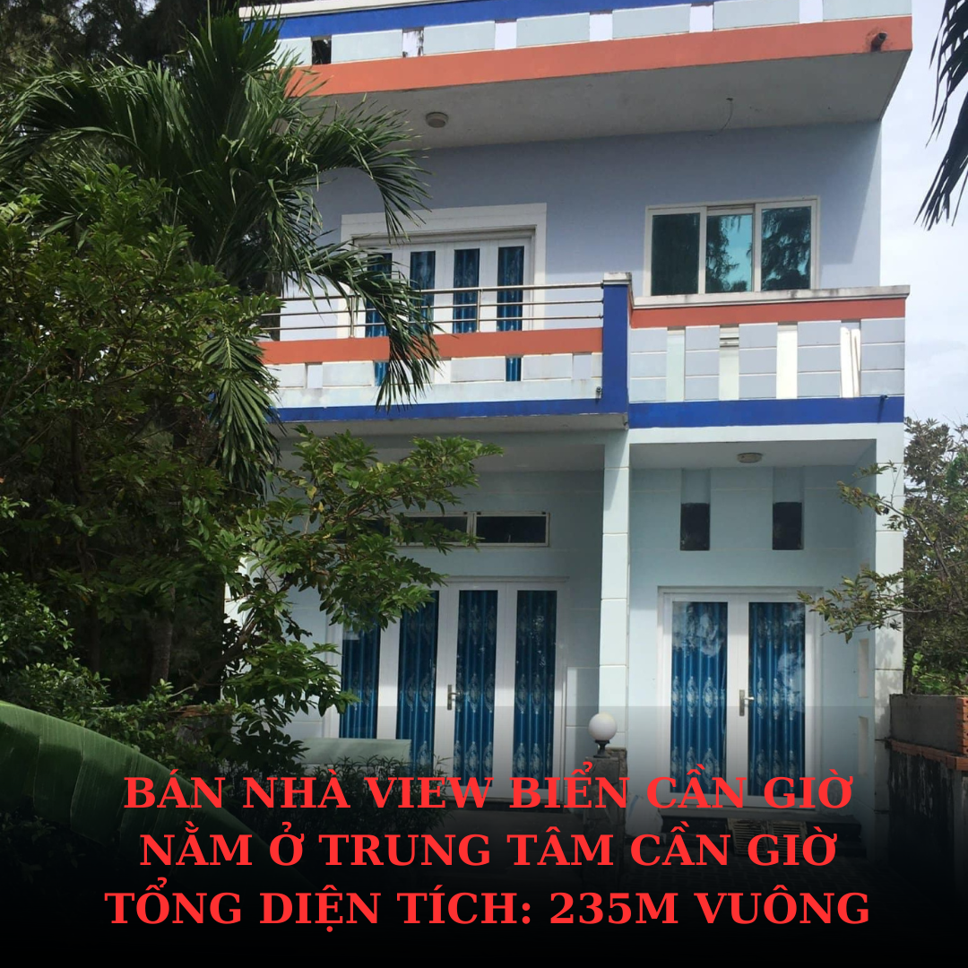 Bán nhà view biển Cần Giờ – Cơ hội đầu tư và sở hữu tài sản biển độc đáo